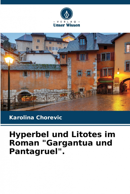 Hyperbel und Litotes im Roman 'Gargantua und Pantagruel'.