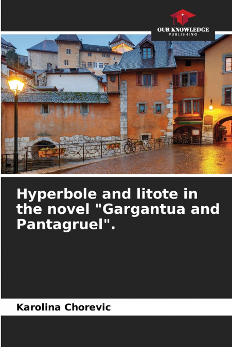 Hyperbole and litote in the novel 'Gargantua and Pantagruel'.