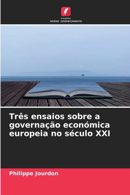 Três ensaios sobre a governação económica europeia no século XXI