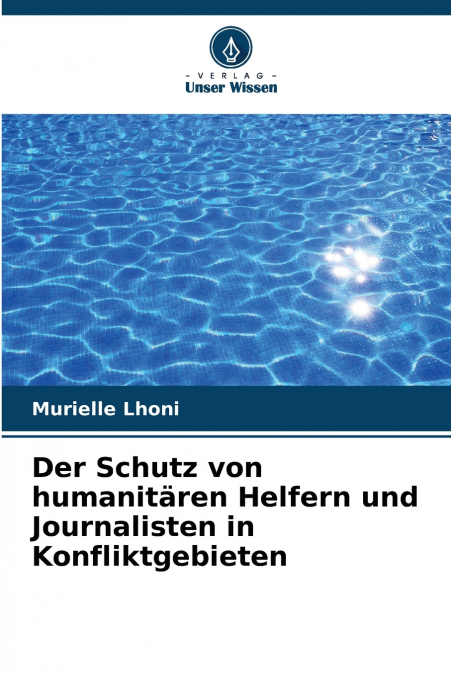 Der Schutz von humanitären Helfern und Journalisten in Konfliktgebieten