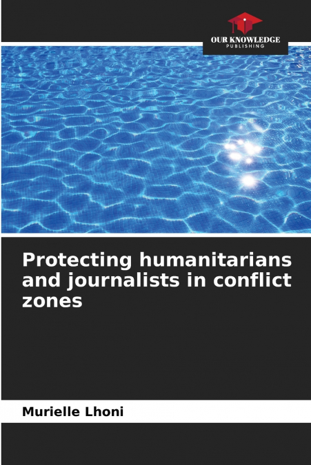 Protecting humanitarians and journalists in conflict zones