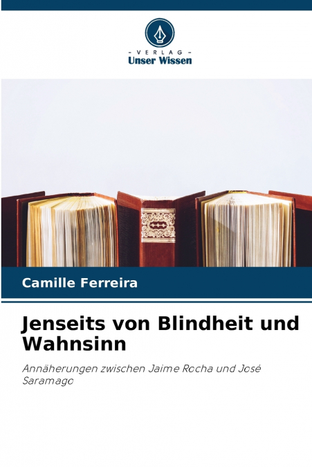Jenseits von Blindheit und Wahnsinn