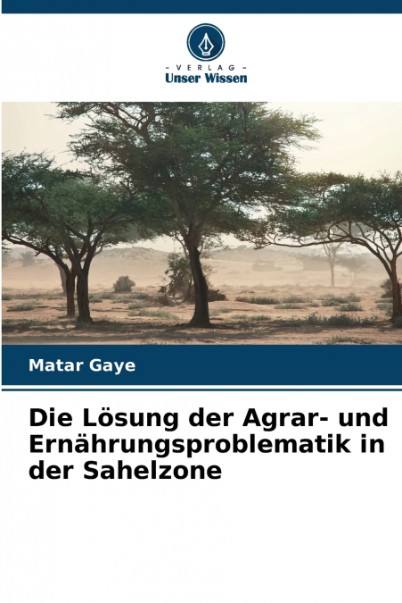Die Lösung der Agrar- und Ernährungsproblematik in der Sahelzone