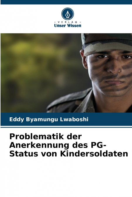 Problematik der Anerkennung des PG-Status von Kindersoldaten