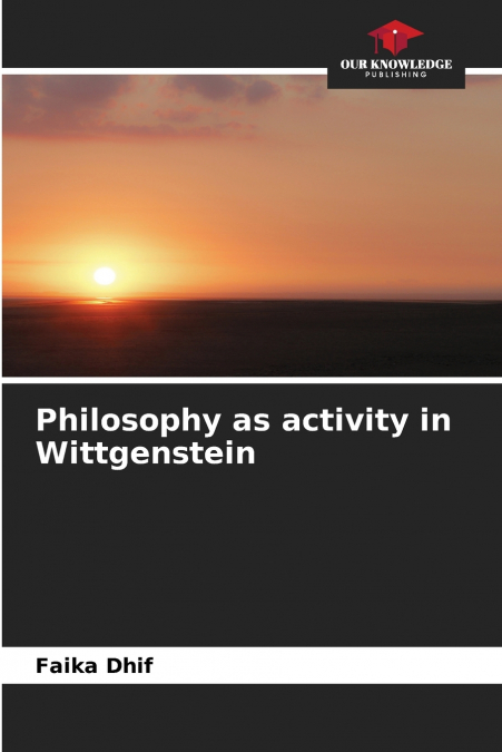 Philosophy as activity in Wittgenstein
