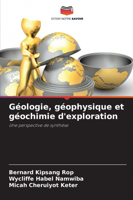 Géologie, géophysique et géochimie d’exploration