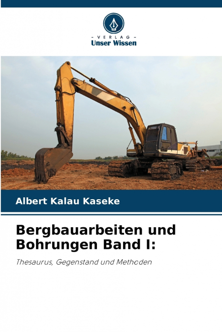 Bergbauarbeiten und Bohrungen Band I