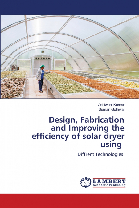 Design, Fabrication and Improving the efficiency of solar dryer using