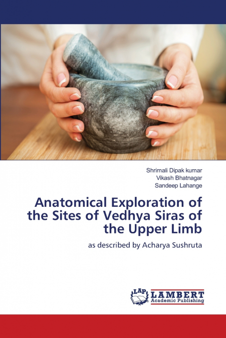 Anatomical Exploration of the Sites of Vedhya Siras of the Upper Limb