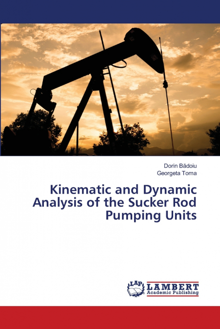 Kinematic and Dynamic Analysis of the Sucker Rod Pumping Units