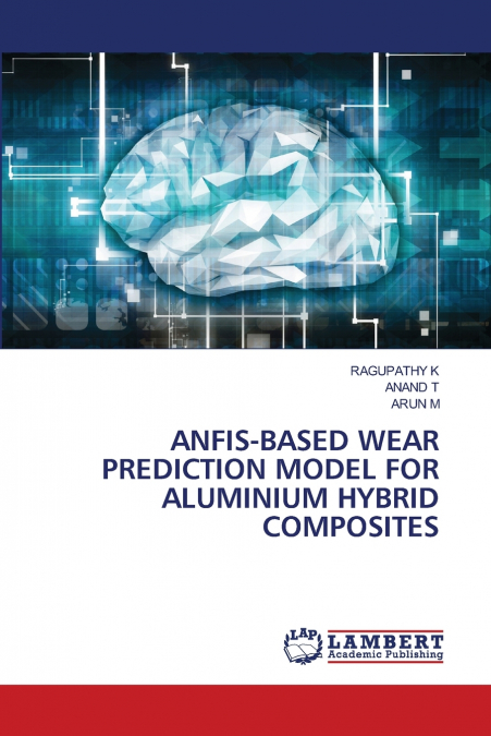 ANFIS-BASED WEAR PREDICTION MODEL FOR ALUMINIUM HYBRID COMPOSITES
