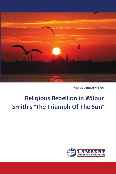 Religious Rebellion in Wilbur Smith’s 'The Triumph Of The Sun'
