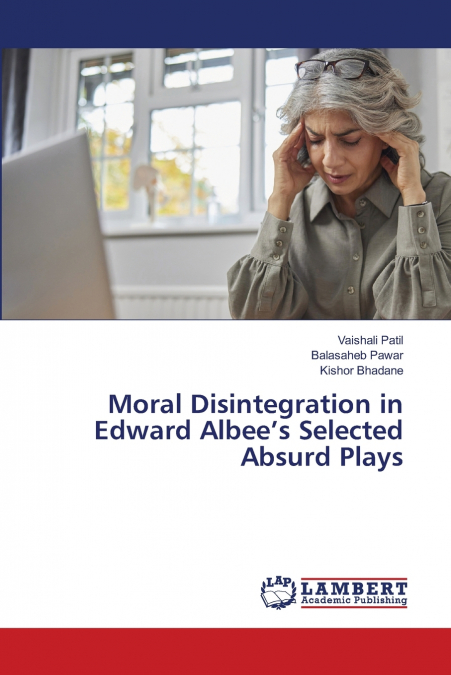 Moral Disintegration in Edward Albee’s Selected Absurd Plays
