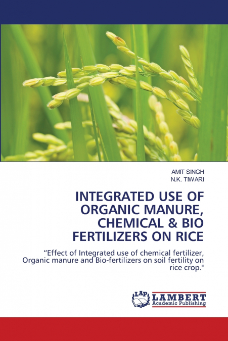 INTEGRATED USE OF ORGANIC MANURE, CHEMICAL & BIO FERTILIZERS ON RICE