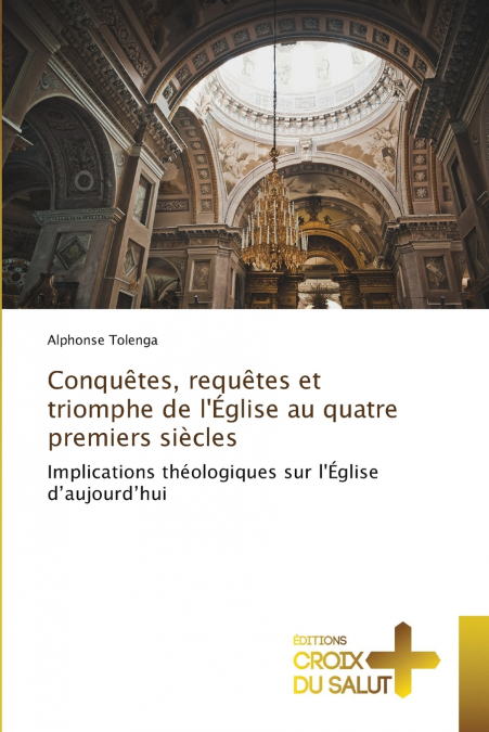 Conquêtes, requêtes et triomphe de l’Église au quatre premiers siècles