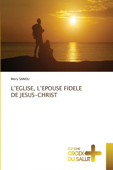 L’EGLISE, L’EPOUSE FIDELE DE JESUS-CHRIST