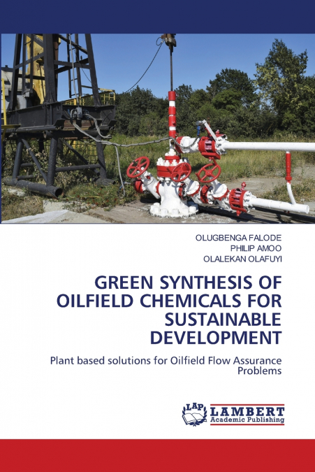 GREEN SYNTHESIS OF OILFIELD CHEMICALS FOR SUSTAINABLE DEVELOPMENT