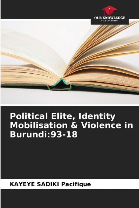 Political Elite, Identity Mobilisation & Violence in Burundi