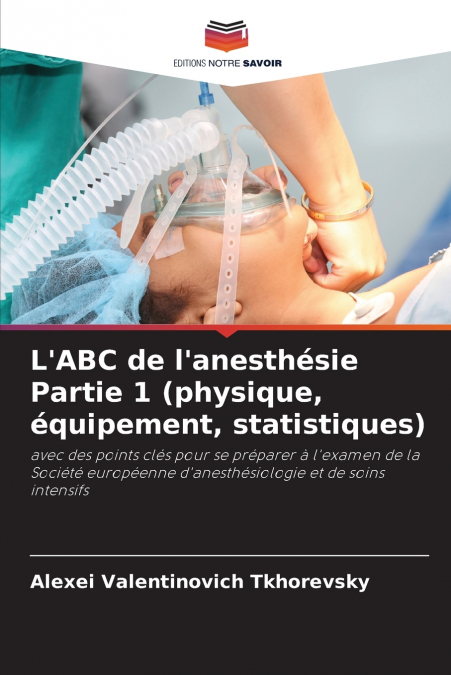L’ABC de l’anesthésie Partie 1 (physique, équipement, statistiques)