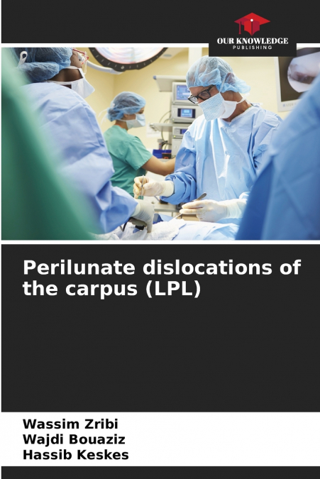 Perilunate dislocations of the carpus (LPL)