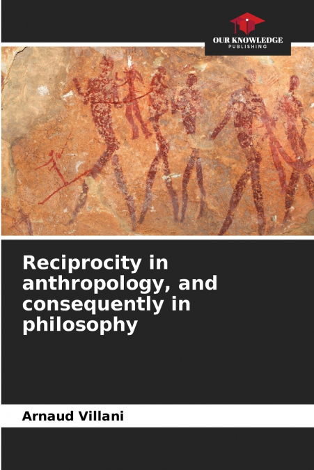 Reciprocity in anthropology, and consequently in philosophy