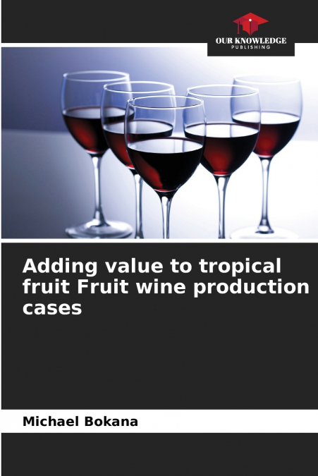 Adding value to tropical fruit Fruit wine production cases