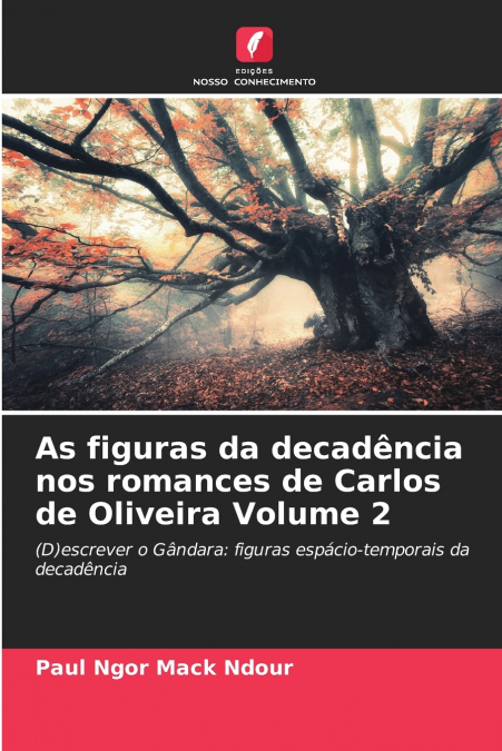 As figuras da decadência nos romances de Carlos de Oliveira Volume 2