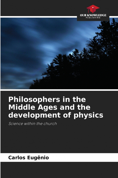 Philosophers in the Middle Ages and the development of physics