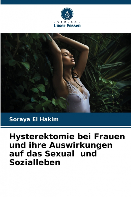Hysterektomie bei Frauen und ihre Auswirkungen auf das Sexual und Sozialleben