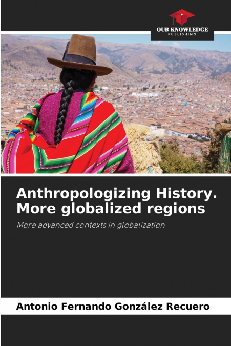 Anthropologizing History. More globalized regions