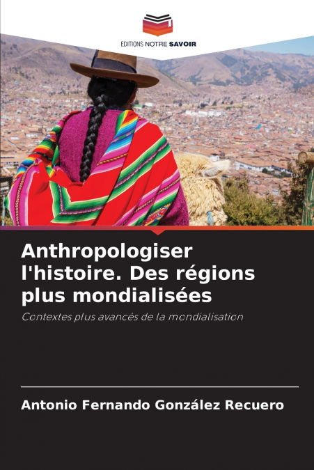 Anthropologiser l’histoire. Des régions plus mondialisées