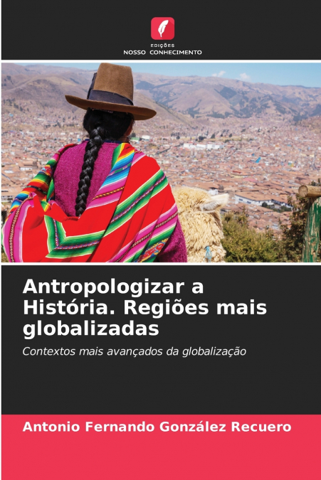 Antropologizar a História. Regiões mais globalizadas