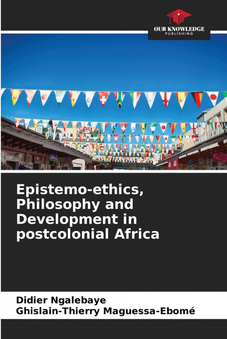 Epistemo-ethics, Philosophy and Development in postcolonial Africa