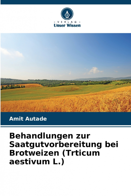 Behandlungen zur Saatgutvorbereitung bei Brotweizen (Trticum aestivum L.)