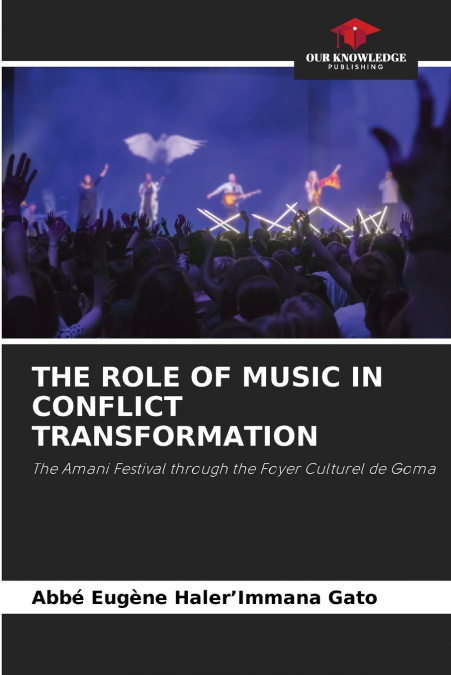 THE ROLE OF MUSIC IN CONFLICT TRANSFORMATION