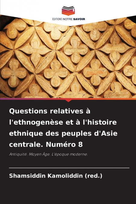 Questions relatives à l’ethnogenèse et à l’histoire ethnique des peuples d’Asie centrale. Numéro 8