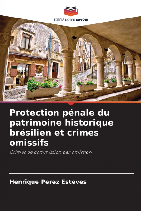 Protection pénale du patrimoine historique brésilien et crimes omissifs