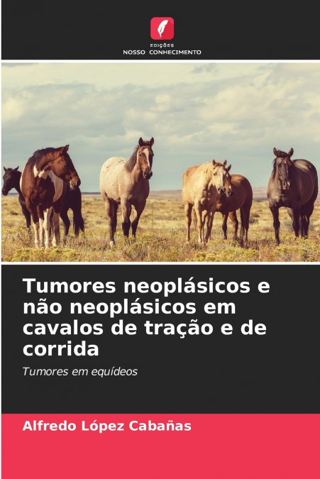 Tumores neoplásicos e não neoplásicos em cavalos de tração e de corrida