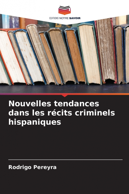 Nouvelles tendances dans les récits criminels hispaniques