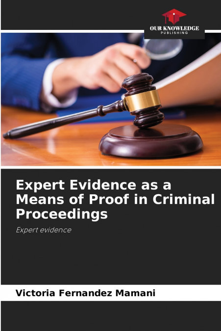 Expert Evidence as a Means of Proof in Criminal Proceedings