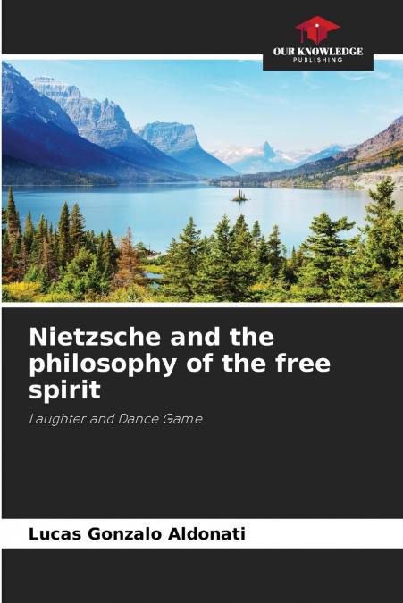 Nietzsche and the philosophy of the free spirit
