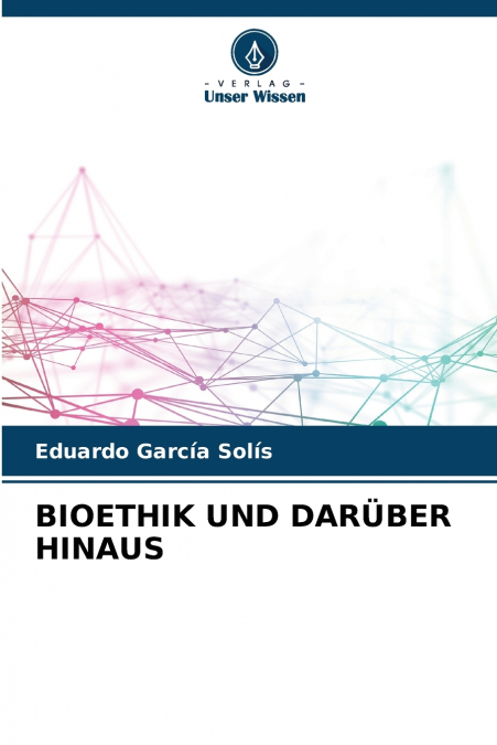 BIOETHIK UND DARÜBER HINAUS