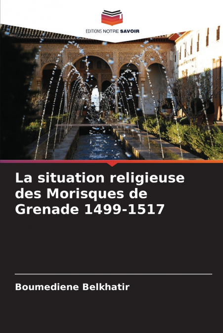 La situation religieuse des Morisques de Grenade 1499-1517
