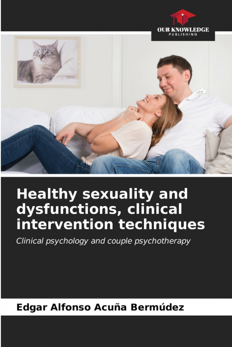 Healthy sexuality and dysfunctions, clinical intervention techniques