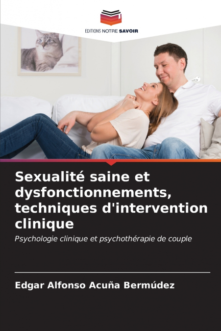 Sexualité saine et dysfonctionnements, techniques d’intervention clinique