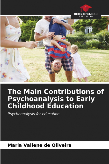 The Main Contributions of Psychoanalysis to Early Childhood Education