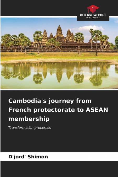Cambodia’s journey from French protectorate to ASEAN membership