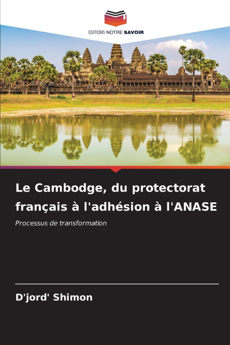 Le Cambodge, du protectorat français à l’adhésion à l’ANASE