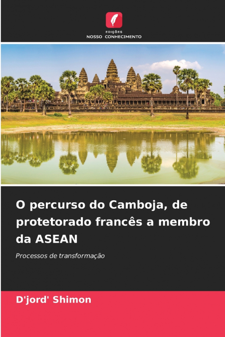 O percurso do Camboja, de protetorado francês a membro da ASEAN