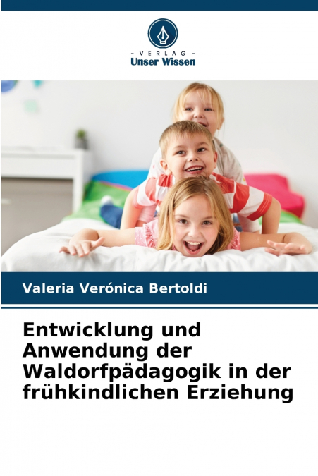 Entwicklung und Anwendung der Waldorfpädagogik in der frühkindlichen Erziehung